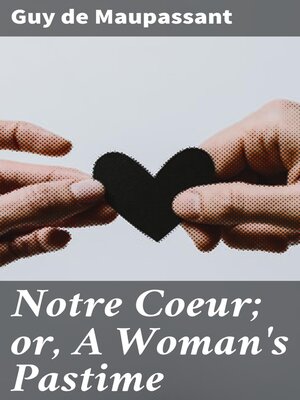 cover image of Notre Coeur; or, a Woman's Pastime